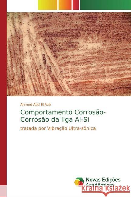 Comportamento Corrosão-Corrosão da liga Al-Si : tratada por Vibração Ultra-sônica Abd El Aziz, Ahmed 9786139806041 Novas Edicioes Academicas - książka
