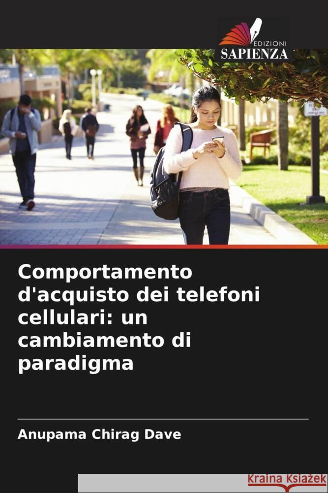 Comportamento d'acquisto dei telefoni cellulari: un cambiamento di paradigma Dave, Anupama Chirag 9786205432785 Edizioni Sapienza - książka