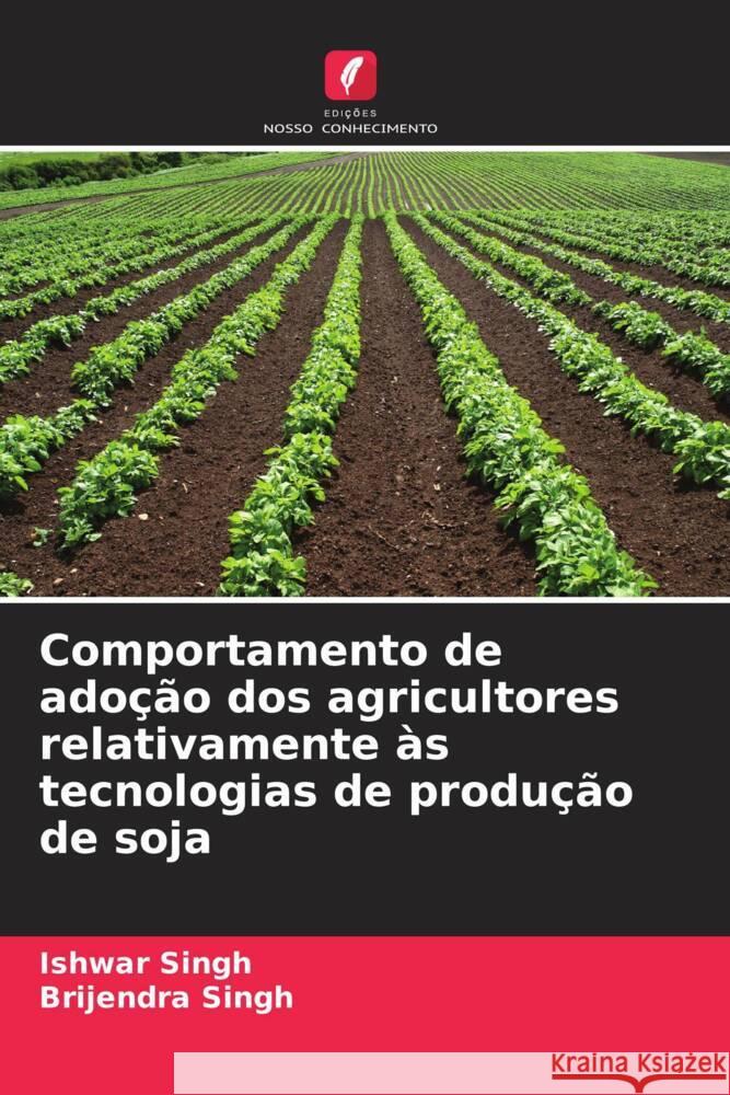 Comportamento de ado??o dos agricultores relativamente ?s tecnologias de produ??o de soja Ishwar Singh Brijendra Singh 9786207010035 Edicoes Nosso Conhecimento - książka