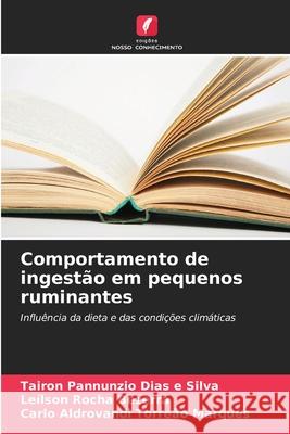 Comportamento de ingestão em pequenos ruminantes Dias e Silva, Tairon Pannunzio, Bezerra, Leílson Rocha, Torreão Marques, Carlo Aldrovandi 9786208679965 Edições Nosso Conhecimento - książka