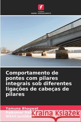 Comportamento de pontes com pilares integrais sob diferentes ligações de cabeças de pilares Bhagwat, Yamuna, Raikar, Rajkumar, Jambhale, Nikhil 9786209123726 Edições Nosso Conhecimento - książka