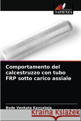 Comportamento del calcestruzzo con tubo FRP sotto carico assiale Bode Venkata Kavyateja 9786204080772 Edizioni Sapienza - książka