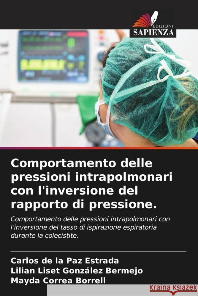 Comportamento delle pressioni intrapolmonari con l'inversione del rapporto di pressione. de la Paz Estrada, Carlos, González Bermejo, Lilian Liset, Correa Borrell, Mayda 9786204489803 Edizioni Sapienza - książka