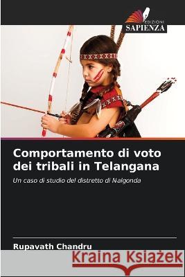 Comportamento di voto dei tribali in Telangana Rupavath Chandru 9786205565469 Edizioni Sapienza - książka