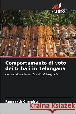 Comportamento di voto dei tribali in Telangana Rupavath Chandru   9786205979112 Edizioni Sapienza - książka