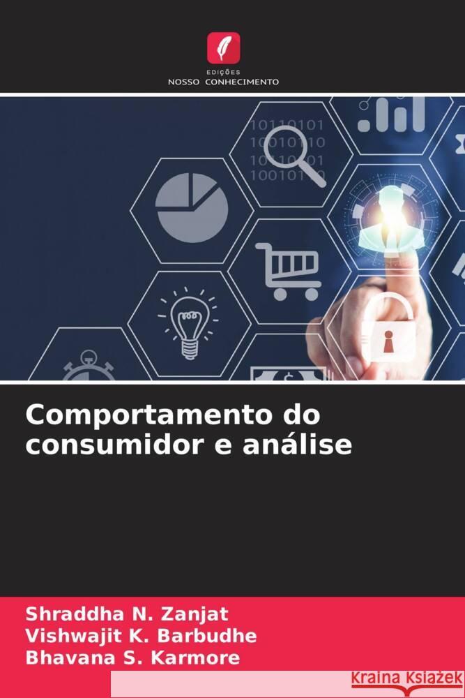 Comportamento do consumidor e an?lise Shraddha N. Zanjat Vishwajit K. Barbudhe Bhavana S. Karmore 9786207349968 Edicoes Nosso Conhecimento - książka