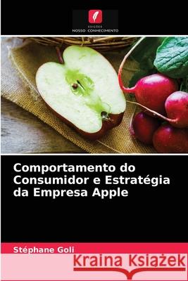 Comportamento do Consumidor e Estratégia da Empresa Apple Stéphane Goli 9786202856485 Edicoes Nosso Conhecimento - książka