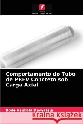 Comportamento do Tubo de PRFV Concreto sob Carga Axial Bode Venkata Kavyateja 9786204080789 Edicoes Nosso Conhecimento - książka