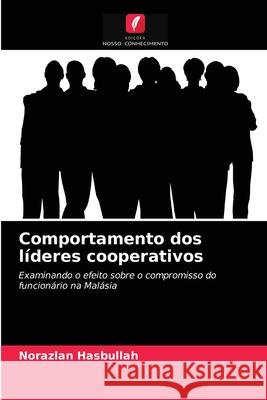 Comportamento dos líderes cooperativos Hasbullah, Norazlan 9786203536713 Edicoes Nosso Conhecimento - książka