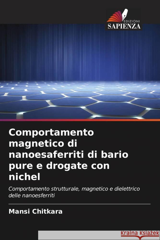 Comportamento magnetico di nanoesaferriti di bario pure e drogate con nichel Chitkara, Mansi 9786205659618 Edizioni Sapienza - książka