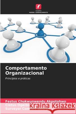 Comportamento Organizacional Festus Chukwunwendu Akpotohwo Cletus Ogeibiri Surveyor Comfort George 9786207586677 Edicoes Nosso Conhecimento - książka