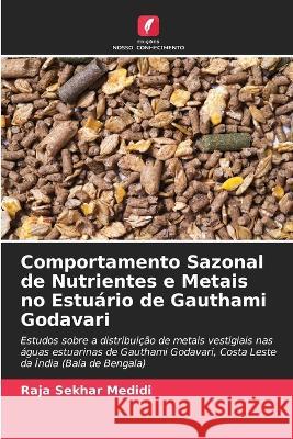 Comportamento Sazonal de Nutrientes e Metais no Estu?rio de Gauthami Godavari Raja Sekhar Medidi 9786205670781 Edicoes Nosso Conhecimento - książka