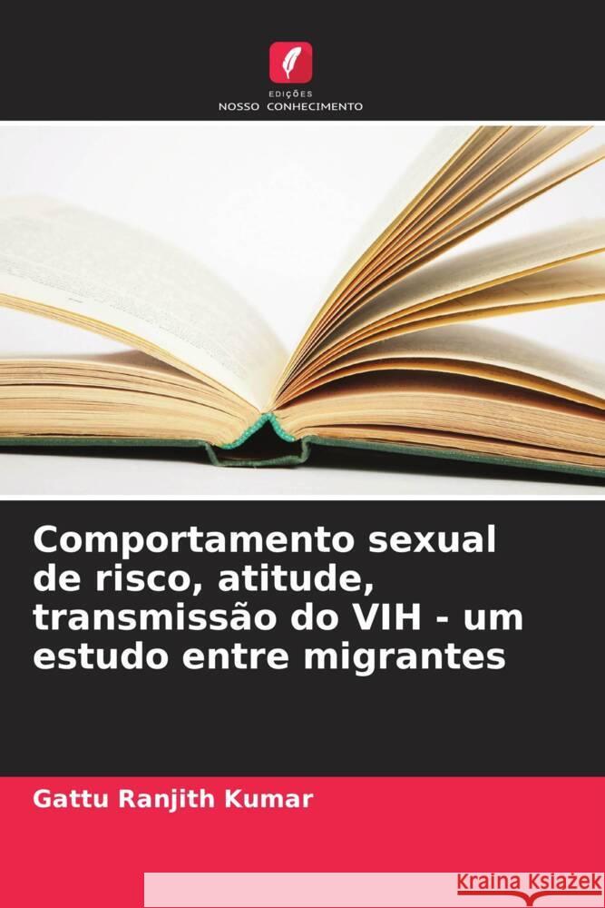 Comportamento sexual de risco, atitude, transmissão do VIH - um estudo entre migrantes Ranjith Kumar, Gattu 9786208376611 Edições Nosso Conhecimento - książka