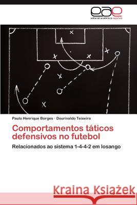 Comportamentos Taticos Defensivos No Futebol Paulo Henrique Borges Dourivaldo Teixeira 9783659031250 Editorial Acad Mica Espa Ola - książka