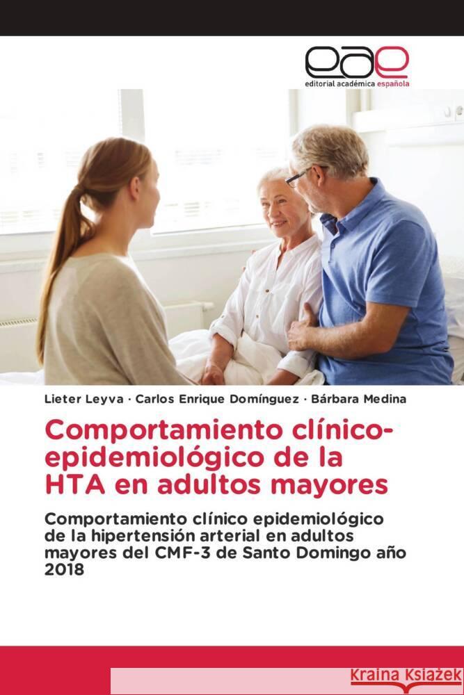 Comportamiento clínico-epidemiológico de la HTA en adultos mayores Leyva, Lieter, Domínguez, Carlos Enrique, Medina, Bárbara 9786203886122 Editorial Académica Española - książka