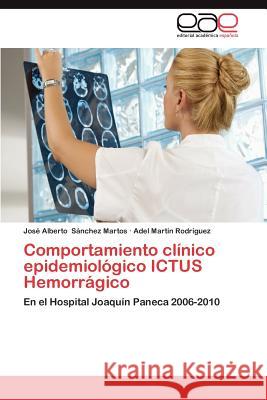 Comportamiento clínico epidemiológico ICTUS Hemorrágico Sánchez Martos, José Alberto 9783659063572 Editorial Acad Mica Espa Ola - książka