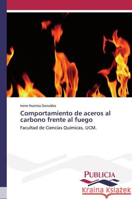 Comportamiento de aceros al carbono frente al fuego : Facultad de Ciencias Químicas, UCM. Huertas González, Irene 9786202431002 Publicia - książka