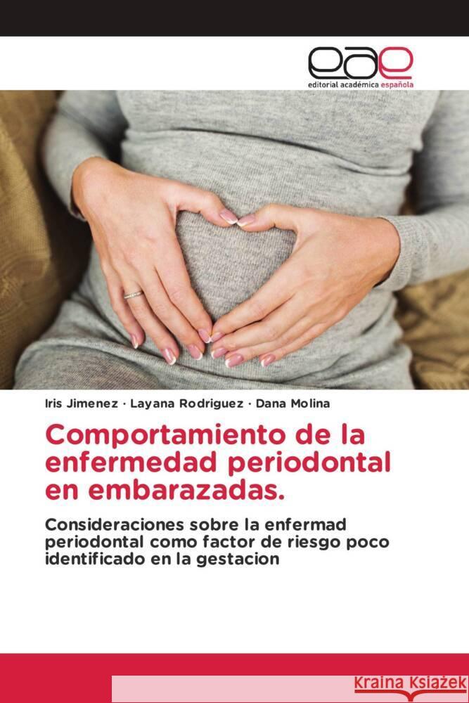 Comportamiento de la enfermedad periodontal en embarazadas. Jimenez, Iris, Rodriguez, Layana, Molina, Dana 9786203885910 Editorial Académica Española - książka