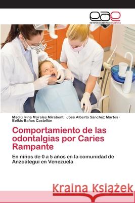 Comportamiento de las odontalgias por Caries Rampante Morales Mirabent, Madiu Irina 9783659061462 Editorial Acad Mica Espa Ola - książka