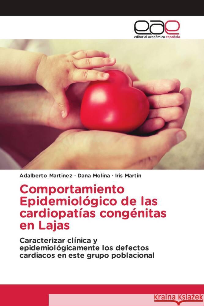 Comportamiento Epidemiológico de las cardiopatías congénitas en Lajas Martinez, Adalberto, Molina, Dana, Martin, Iris 9786203887358 Editorial Académica Española - książka