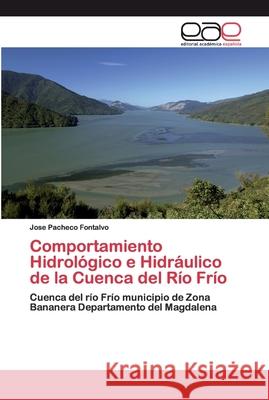 Comportamiento Hidrológico e Hidráulico de la Cuenca del Río Frío Pacheco Fontalvo, Jose 9786202150033 Editorial Académica Española - książka