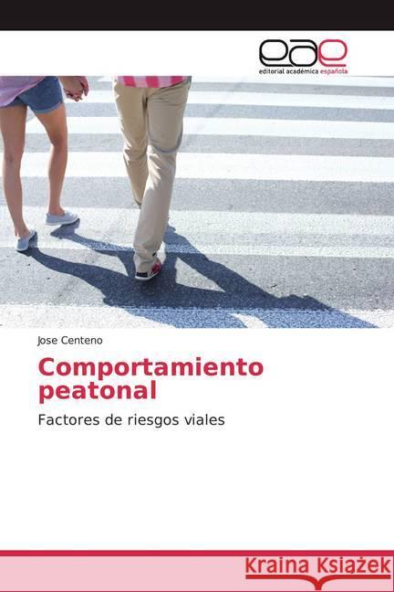 Comportamiento peatonal : Factores de riesgos viales Centeno, Jose 9786139410750 Editorial Académica Española - książka