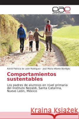 Comportamientos sustentables de León Rodríguez Astrid Patricia, Infante Bonfiglio José María 9783639781236 Editorial Academica Espanola - książka