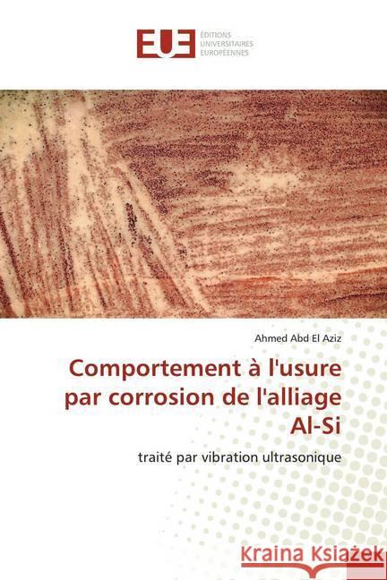 Comportement à l'usure par corrosion de l'alliage Al-Si : traité par vibration ultrasonique Abd El Aziz, Ahmed 9786139537174 Éditions universitaires européennes - książka