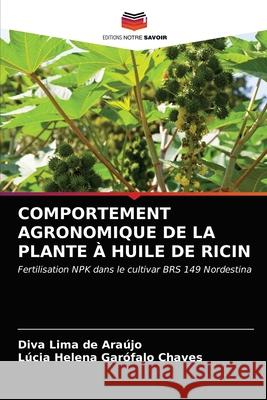 Comportement Agronomique de la Plante À Huile de Ricin Diva Lima de Araújo, Lúcia Helena Garófalo Chaves 9786203531312 Editions Notre Savoir - książka