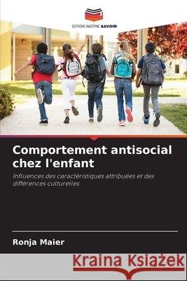 Comportement antisocial chez l'enfant Maier, Ronja 9786209773815 Editions Notre Savoir - książka