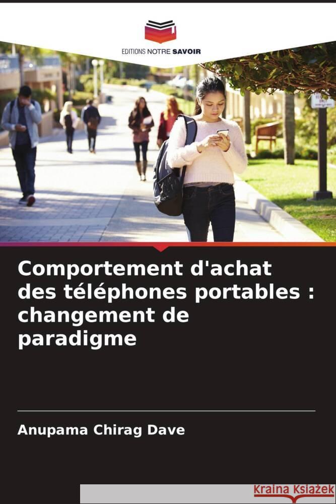 Comportement d'achat des téléphones portables : changement de paradigme Dave, Anupama Chirag 9786205432754 Editions Notre Savoir - książka