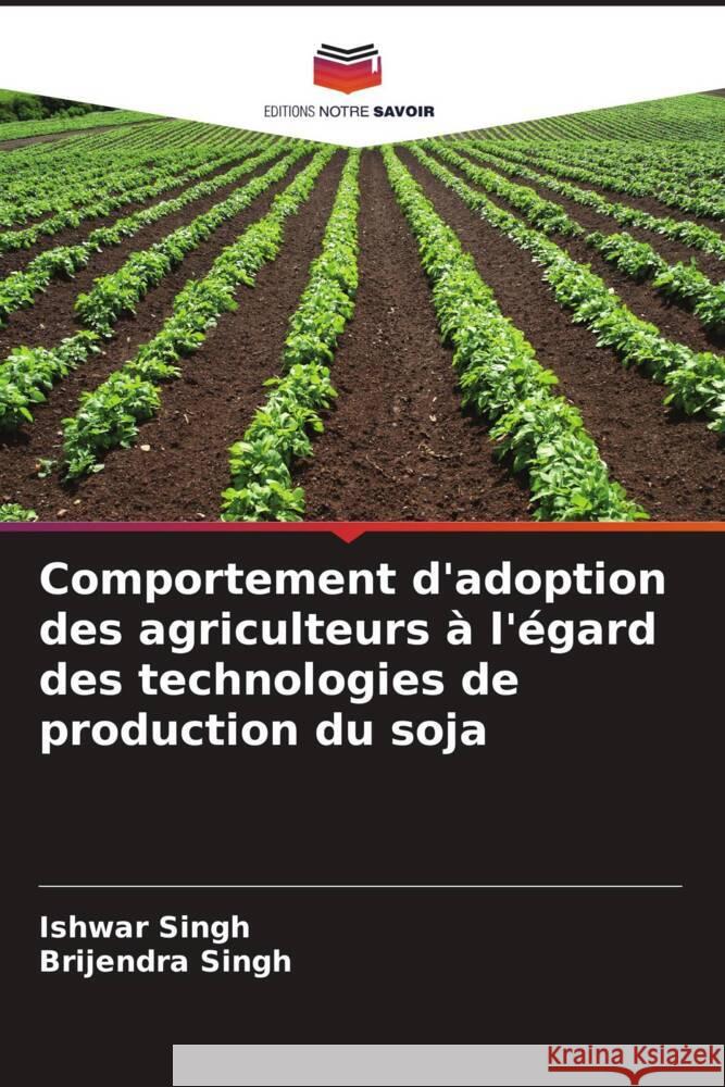 Comportement d'adoption des agriculteurs ? l'?gard des technologies de production du soja Ishwar Singh Brijendra Singh 9786207010011 Editions Notre Savoir - książka