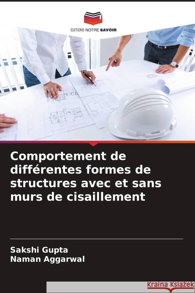 Comportement de différentes formes de structures avec et sans murs de cisaillement Gupta, Sakshi, Aggarwal, Naman 9786204650289 Editions Notre Savoir - książka