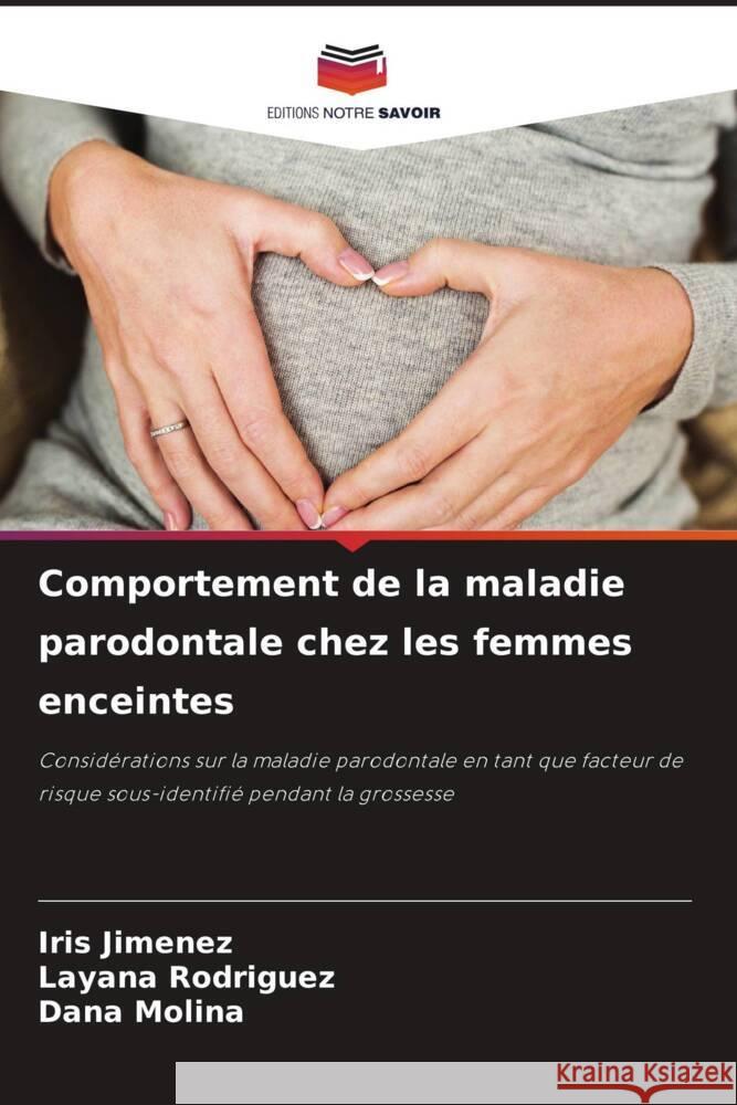 Comportement de la maladie parodontale chez les femmes enceintes Jimenez, Iris, Rodriguez, Layana, Molina, Dana 9786204507491 Editions Notre Savoir - książka