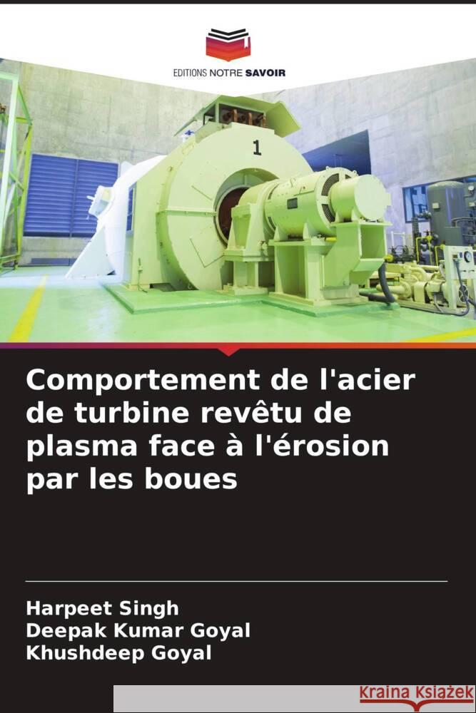 Comportement de l'acier de turbine rev?tu de plasma face ? l'?rosion par les boues Harpeet Singh Deepak Kumar Goyal Khushdeep Goyal 9786207412358 Editions Notre Savoir - książka