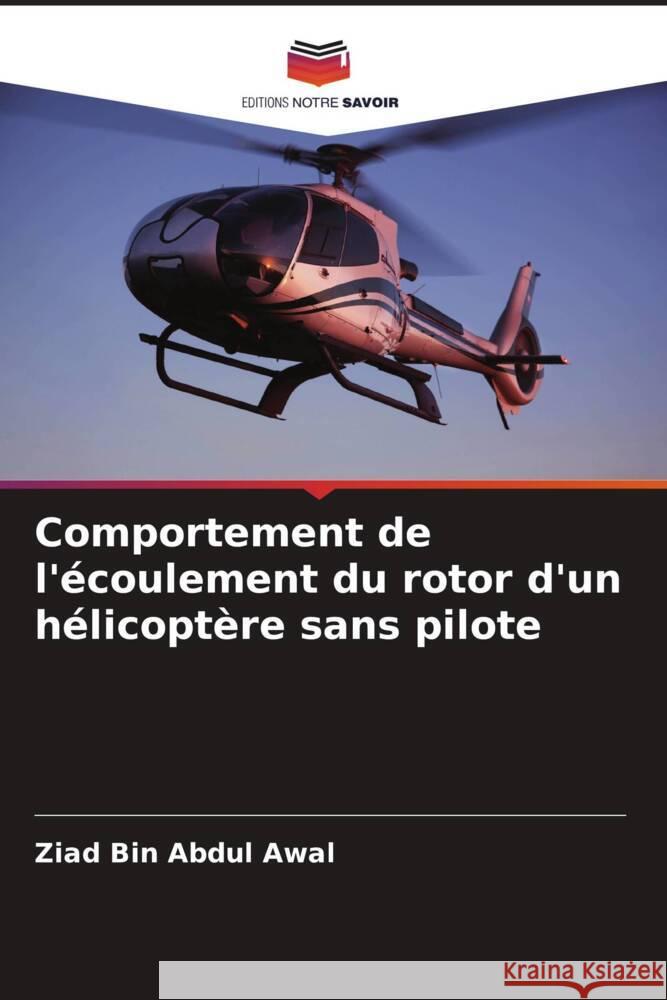 Comportement de l'écoulement du rotor d'un hélicoptère sans pilote Abdul Awal, Ziad Bin, Bin Ammoo, Mohd Shariff 9786204552002 Editions Notre Savoir - książka