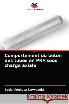 Comportement du béton des tubes en PRF sous charge axiale Bode Venkata Kavyateja 9786204080765 Editions Notre Savoir - książka