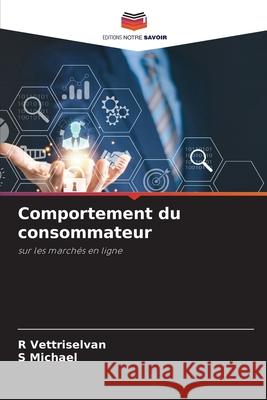 Comportement du consommateur R. Vettriselvan S. Michael 9786207787432 Editions Notre Savoir - książka
