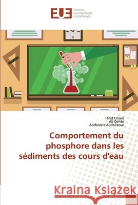 Comportement du phosphore dans les sédiments des cours d'eau Omari, Hind; Dehbi, Ali; Abdallaoui, Abdelaziz 9786138425786 Éditions universitaires européennes - książka