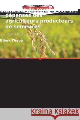 Comportement en matière de revenus et de dépenses des agriculteurs producteurs de semences Thapa, Bibek 9786208485900 Editions Notre Savoir - książka