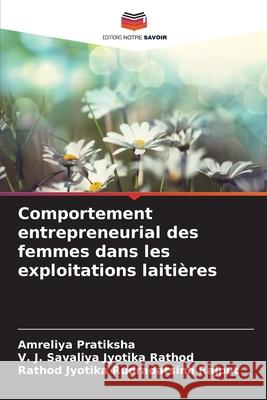 Comportement entrepreneurial des femmes dans les exploitations laitières Pratiksha, Amreliya, Jyotika Rathod, V. J. Savaliya, Rudradatsinh Rajput, Rathod Jyotika 9786208935214 Editions Notre Savoir - książka