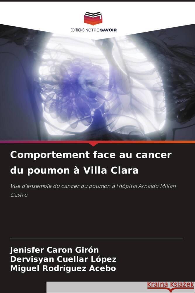 Comportement face au cancer du poumon à Villa Clara Caron Girón, Jenisfer, Cuellar López, Dervisyan, Rodríguez Acebo, Miguel 9786206970637 Editions Notre Savoir - książka