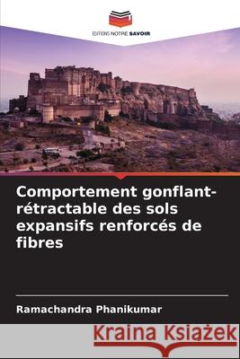 Comportement gonflant-rétractable des sols expansifs renforcés de fibres Phanikumar, Ramachandra 9786208852177 Editions Notre Savoir - książka
