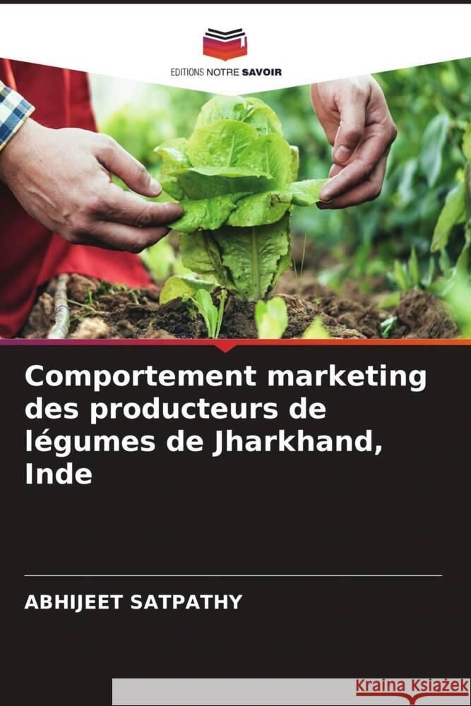 Comportement marketing des producteurs de l?gumes de Jharkhand, Inde Abhijeet Satpathy 9786206587484 Editions Notre Savoir - książka