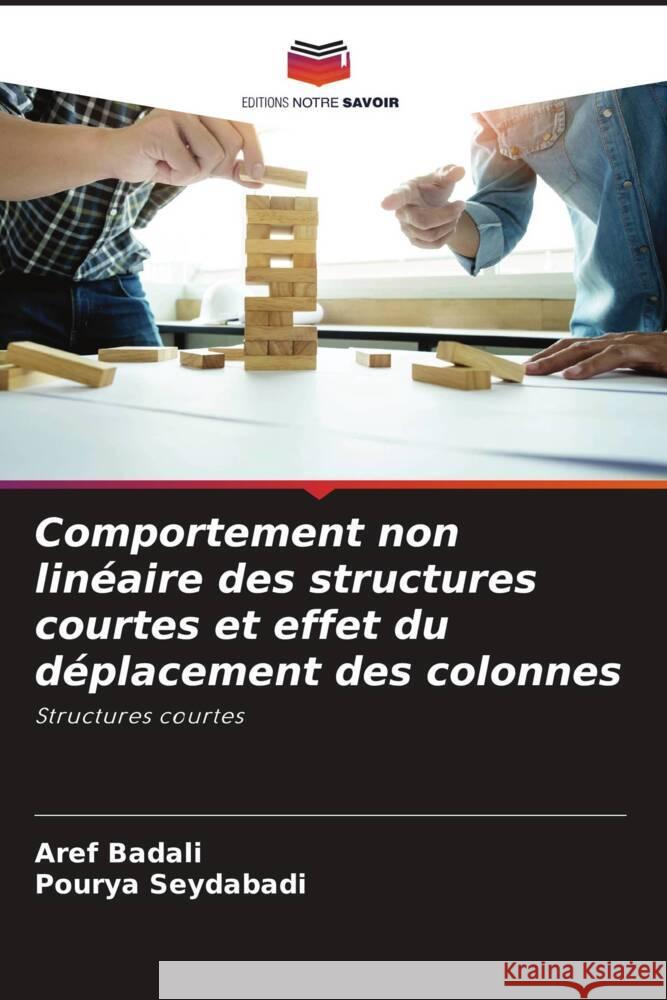 Comportement non lin?aire des structures courtes et effet du d?placement des colonnes Aref Badali Pourya Seydabadi 9786207396481 Editions Notre Savoir - książka