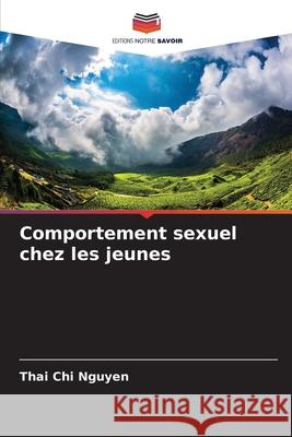 Comportement sexuel chez les jeunes Nguyen, Thai Chi 9786209140297 Editions Notre Savoir - książka