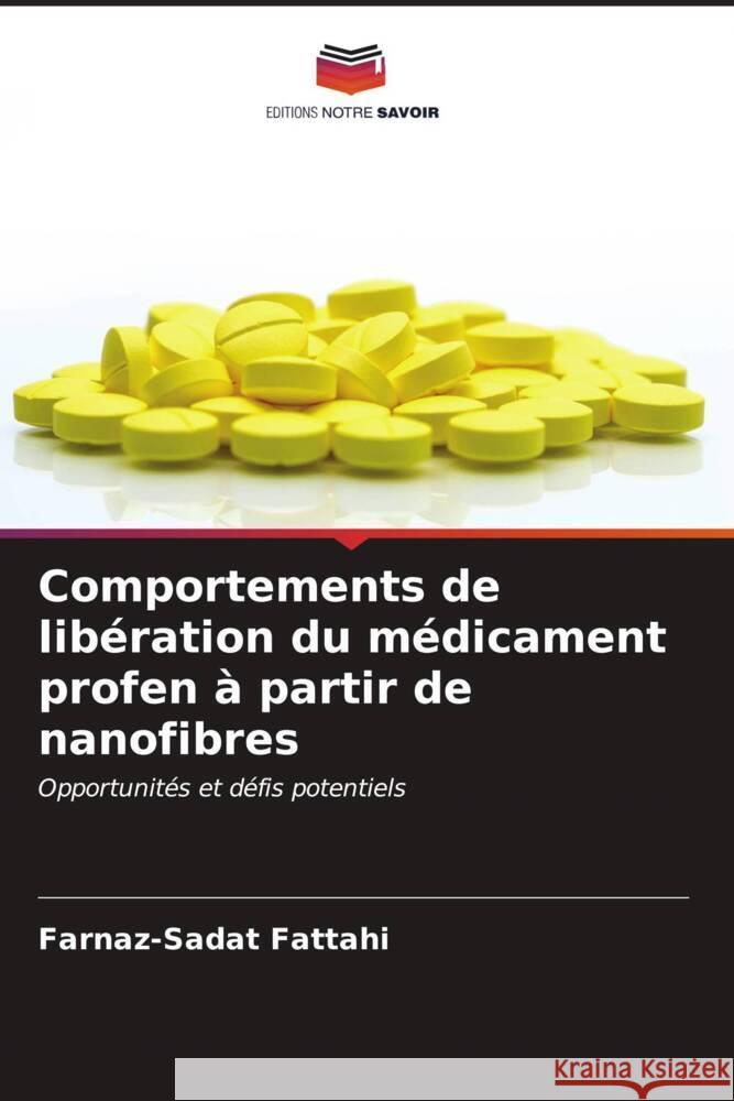 Comportements de libération du médicament profen à partir de nanofibres Fattahi, Farnaz-Sadat 9786206590149 Editions Notre Savoir - książka