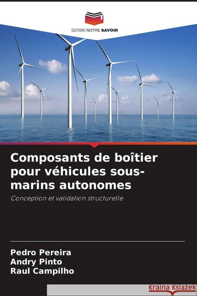 Composants de boîtier pour véhicules sous-marins autonomes Pereira, Pedro, Pinto, Andry, Campilho, Raul 9786204561561 Editions Notre Savoir - książka