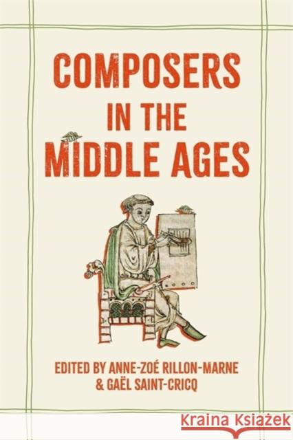 Composers in the Middle Ages Anne-Zo? Rillon-Marne Ga?l Saint-Cricq 9781837650354 Boydell & Brewer Ltd - książka