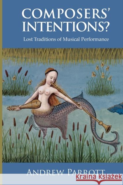 Composers' Intentions?: Lost Traditions of Musical Performance Andrew Parrott 9781783270323 Boydell Press - książka